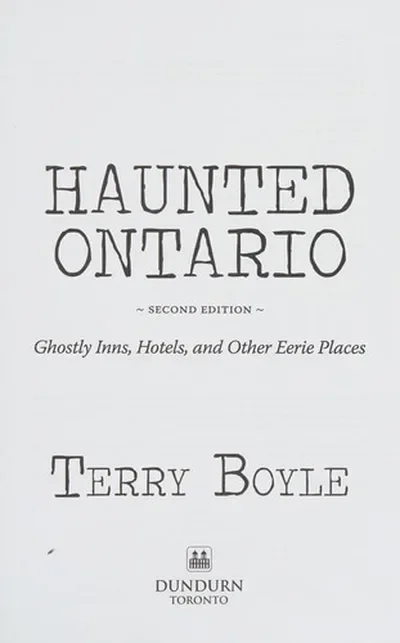 Haunted Ontario: Ghostly Inns, Hotels, and Other Eerie Places - PGW Boyle, Terry