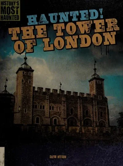 Haunted! the Tower of London Nelson, Drew