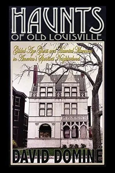 Haunts of Old Louisville: Gilded Age Ghosts and Haunted Mansions in America's Spookiest Neighborhood — dewey-133