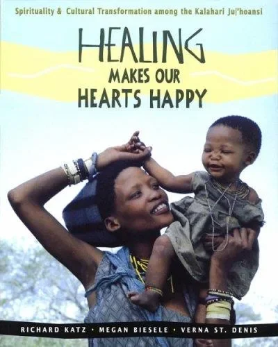 Healing Makes Our Hearts Happy: Spirituality and Cultural Transformation Among the Kalahari Ju/'Hoansi — dewey-pub:Inner Traditions
