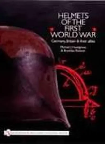 Helmets of the First World War: Germany, Britain & Their Allies — dewey-pub:Schiffer
