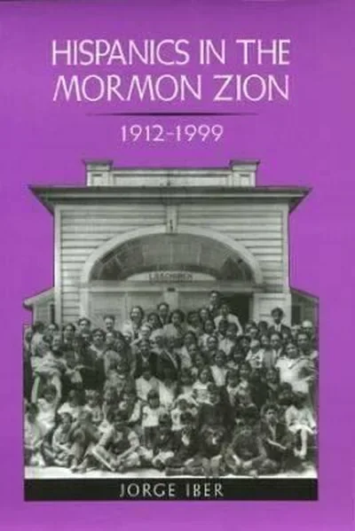 Hispanics in the Mormon Zion: 1912-1999 (Revised) Iber, Jorge — dewey-130