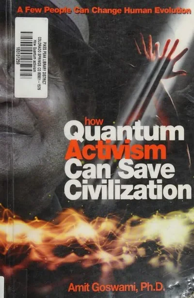 How Quantum Activism Can Save Civilization: A Few People Can Change Human Evolution — dewey-pub:Hampton Roads Publishing