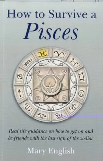 How to Survive a Pisces: Real Life Guidance on How to Get on and Be Friends with the Last Sign of the Zodiac — dewey-133