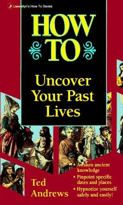 How to Uncover Your Past Lives (Revised) Andrews, Ted — dewey-133