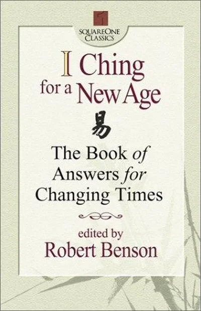 I Ching for a New Age: The Book of Answers for Changing Times Benson, Robert G — dewey-133