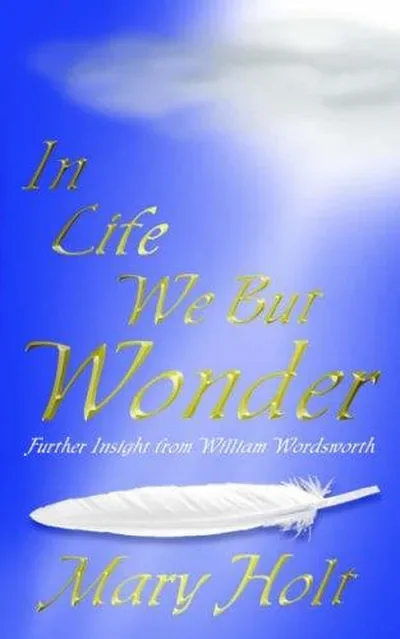 In Life We But Wonder: Further Insight from William Wordsworth