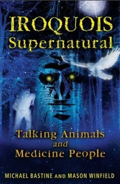 Iroquois Supernatural: Talking Animals and Medicine People (Original) — dewey-pub:Bear & Company