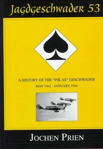 Jagdeschwader 53: A History of the "Pik As" Geschwader Volume 2: May 1942 - January 1944 Prien, Jochen — dewey-pub:Schiffer