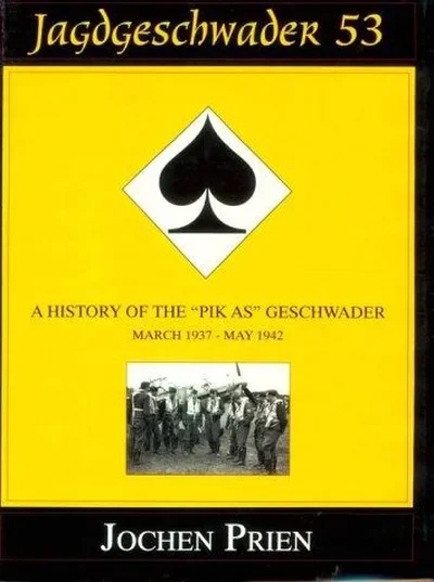 Jagdeschwader 53 Vol. I: A History of the "Pik As" Geschwader: March 1937 - May 1942 Prien, Jochen — dewey-pub:Schiffer