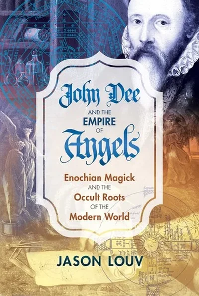 John Dee and the Empire of Angels: Enochian Magick and the Occult Roots of the Modern World — dewey-pub:Inner Traditions