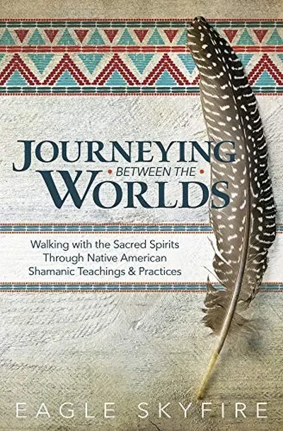 Journeying Between the Worlds: Walking with the Sacred Spirits Through Native American Shamanic Teachings & Practices — dewey-pub:Llewellyn