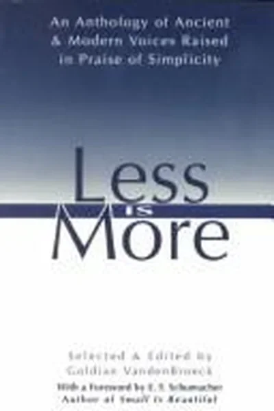 Less Is More: An Anthology of Ancient & Modern Voices Raised in Praise of Simplicity (Original) — dewey-pub:Inner Traditions