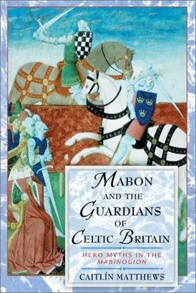 Mabon and the Guardians of Celtic Britain: Hero Myths in the Mabinogion — dewey-pub:Inner Traditions