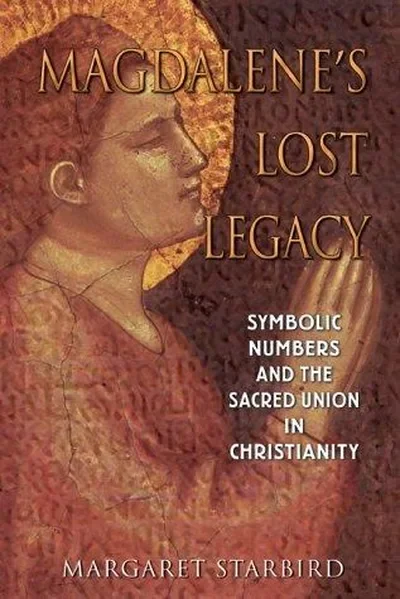 Magdalene's Lost Legacy: Symbolic Numbers and the Sacred Union in Christianity (Original) — dewey-pub:Bear & Company
