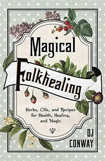 Magical Folkhealing: Herbs, Oils, and Recipes for Health, Healing, and Magic — dewey-133