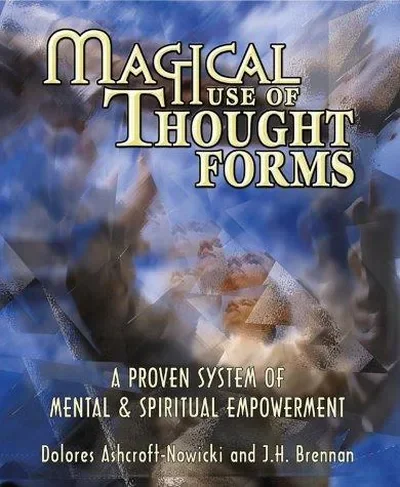 Magical Use of Thought Forms: A Proven System of Mental & Spiritual Empowerment a Proven System of Mental & Spiritual Empowerment — dewey-133