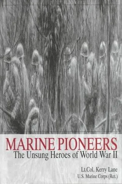 Marine Pioneers: The Unsung Heroes of World War II Lane, Lt Col Kerry — dewey-pub:Schiffer