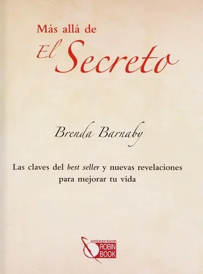 Más Allá de El Secreto: Las Claves del Best Seller Y Nuevas Revelaciones Para Mejorar Tu Vida Barnaby, Brenda — dewey-131