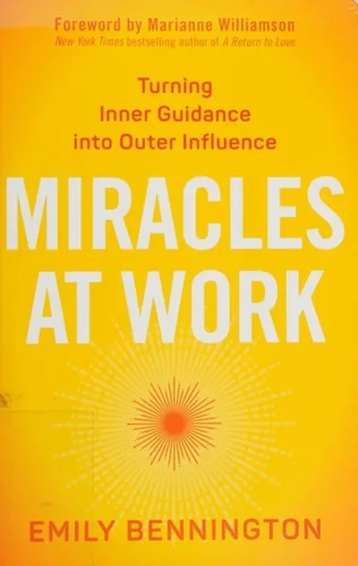 Miracles at Work: Turning Inner Guidance Into Outer Influence