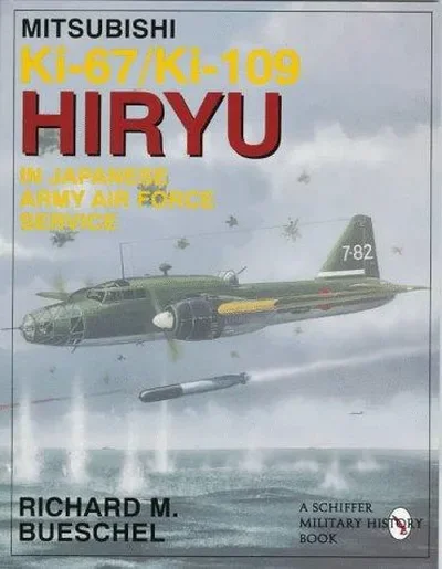 Mitsubishi Ki-67/Ki-109 Hiryu in Japanese Army Air Force Service (Revised) Bueschel, Richard M — dewey-pub:Schiffer