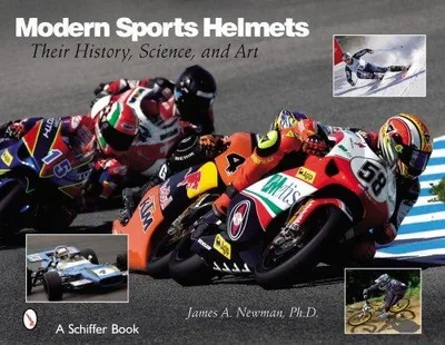 Modern Sports Helmets: Their History, Science and Art Newman, James A — dewey-pub:Schiffer