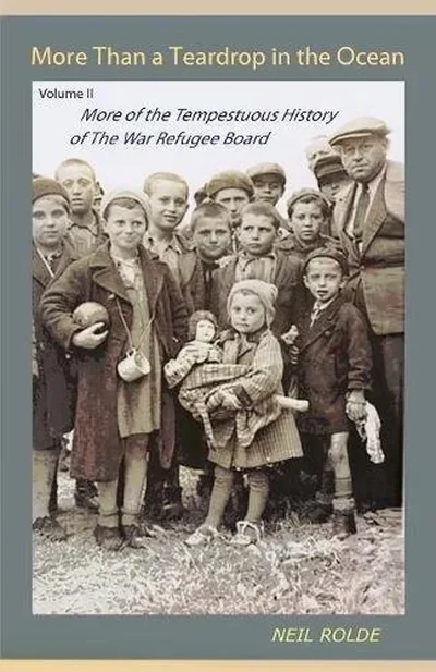 More Than a Teardrop in the Ocean: Vol. II, More of the Tempestuous History of the War Refugee Board — dewey-pub:Bear & Company