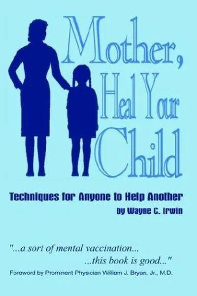 Mother, Heal Your Child: Techniques for Anyone to Help Another — dewey-131