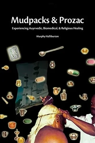 Mudpacks and Prozac: Experiencing Ayurvedic, Biomedical, and Religious Healing — dewey-131
