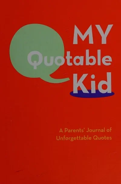 My Quotable Kid: A Parents' Journal of Unforgettable Quotes — dewey-pub:Chronicle Books