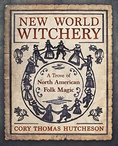 New World Witchery: A Trove of North American Folk Magic — dewey-133