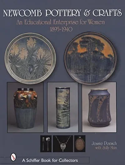 Newcomb Pottery & Crafts: An Educational Enterprise for Women, 1895-1940: An Educational Enterprise for Women, 1895-1940 Poesch, Jessie — dewey-pub:Schiffer