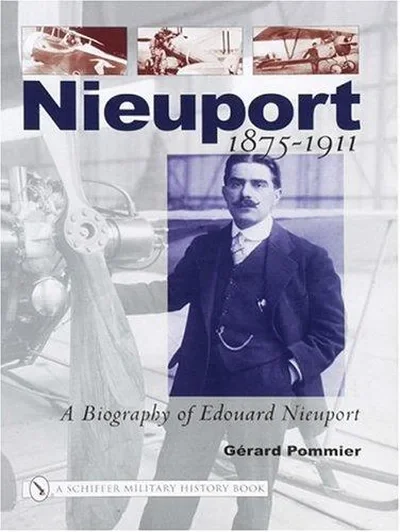 Nieuport: A Biography of Edouard Nieuport 1875-1911 Pommier, Gérard — dewey-pub:Schiffer