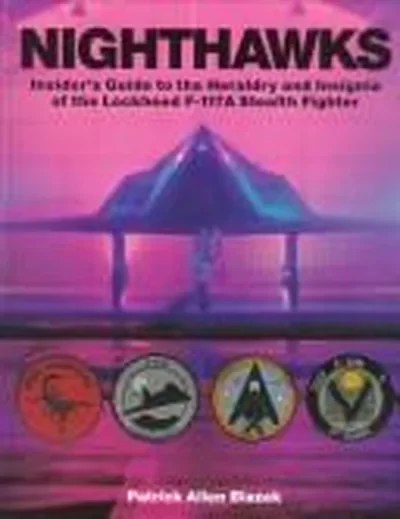 Nighthawks: Insider's Guide to the Heraldry and Insignia of the Lockheed F-117a Stealth Fighter Blazek, Patrick Allen — dewey-pub:Schiffer
