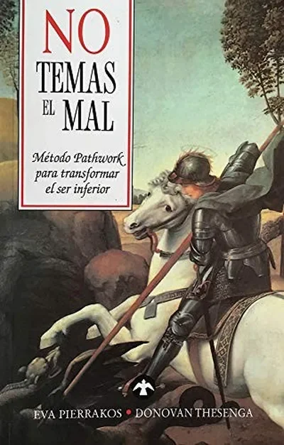 No Temas El Mal: Método Pathwork Para Transformar El Ser Inferior Pierrakos, Eva — dewey-133
