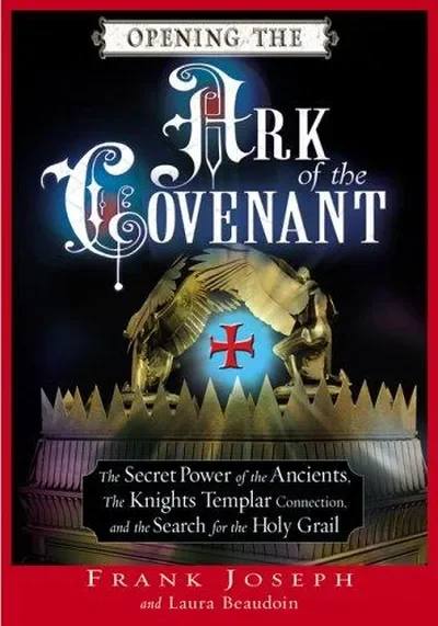 Opening the Ark of the Covenant: The Secret Power of the Ancients, the Knights Templar Connection, and the Search for the Holy Grail — dewey-pub:New Page Books