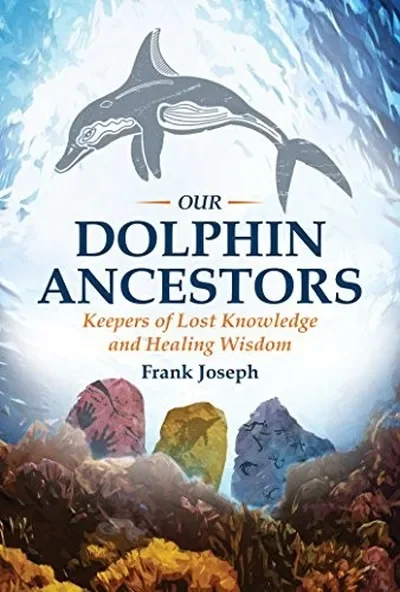 Our Dolphin Ancestors: Keepers of Lost Knowledge and Healing Wisdom — dewey-pub:Bear & Company