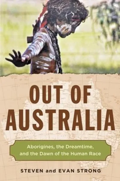 Out of Australia: Aborigines, the Dreamtime, and the Dawn of the Human Race — dewey-pub:Hampton Roads Publishing