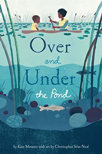 Over and Under the Pond: (Environment and Ecology Books for Kids, Nature Books, Children's Oceanography Books, Animal Books for Kids) Messner, Kate — dewey-pub:Chronicle Books