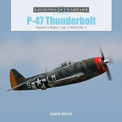 P-47 Thunderbolt: Republic's Mighty Jug in World War II Doyle, David — dewey-pub:Schiffer