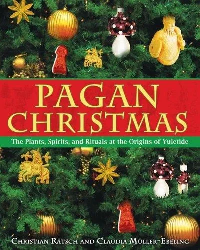 Pagan Christmas: The Plants, Spirits, and Rituals at the Origins of Yuletide — dewey-pub:Inner Traditions