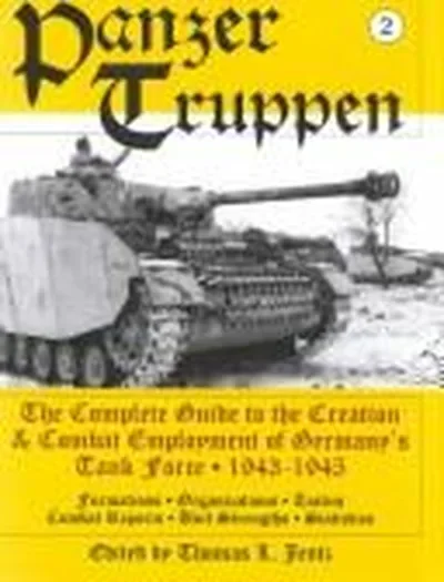 Panzertruppen: The Complete Guide to the Creation & Combat Employment of Germany's Tank Force - 1943-1945/Formations - Organizations - Tactics Combat Jentz, Thomas L — dewey-pub:Schiffer