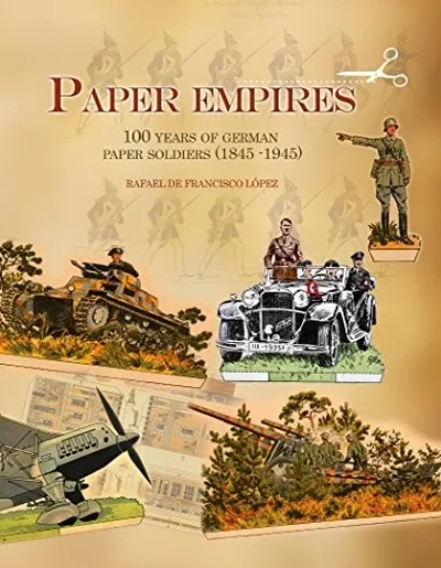 Paper Empires: 100 Years of German Paper Soldiers (1845 - 1945) — dewey-pub:Schiffer