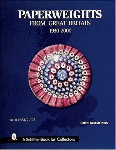 Paperweights from Great Britain: 1930-2000 Simmonds, John — dewey-pub:Schiffer