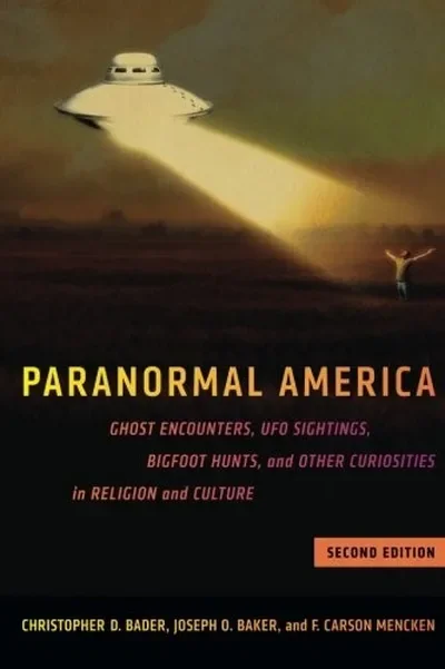 Paranormal America (Second Edition): Ghost Encounters, UFO Sightings, Bigfoot Hunts, and Other Curiosities in Religion and Culture