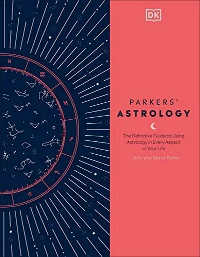 Parkers' Astrology: The Definitive Guide to Using Astrology in Every Aspect of Your Life