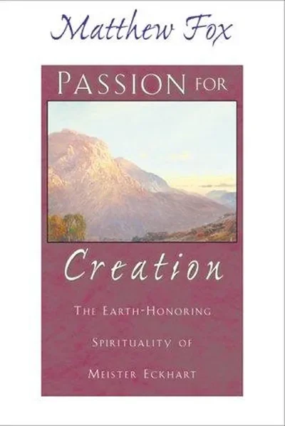 Passion for Creation: The Earth-Honoring Spirituality of Meister Eckhart — dewey-pub:Inner Traditions