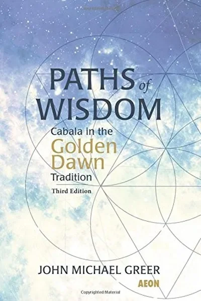 Paths of Wisdom: Cabala in the Golden Dawn Tradition: Third Edition