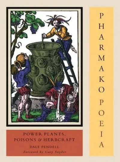Pharmako/Poeia, Revised and Updated: Plant Powers, Poisons, and Herbcraft Pendell, Dale — dewey-pub:North Atlantic Books