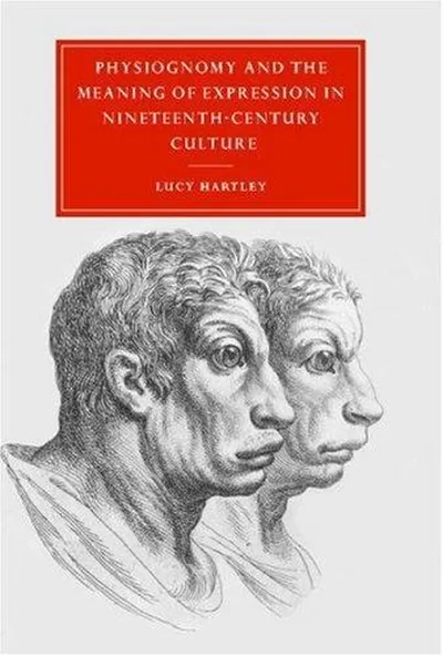 Physiognomy and the Meaning of Expression in Nineteenth-Century Culture Hartley, Lucy M
